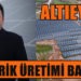 ALTIEYLÜL GES PROJESİNDE ELEKTRİK ÜRETİMİ BAŞLADI