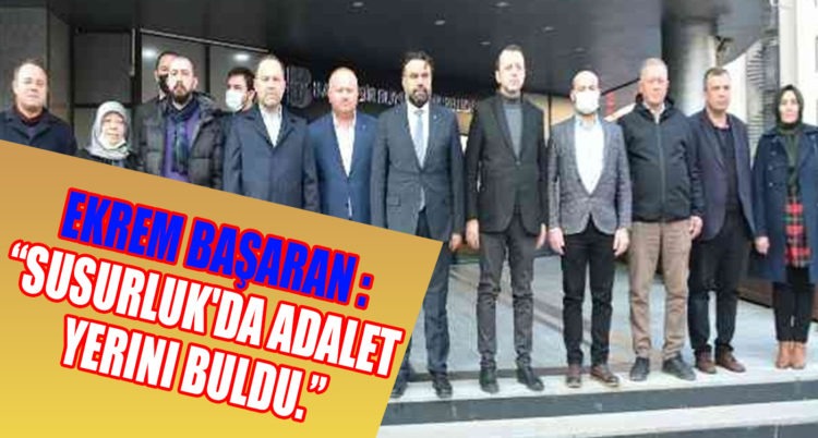 Ekrem Başaran : “Susurluk’da adalet yerini buldu.”