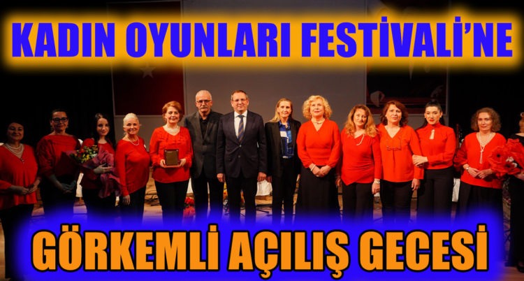 KADIN OYUNLARI FESTİVALİ’NE GÖRKEMLİ AÇILIŞ GECESİ