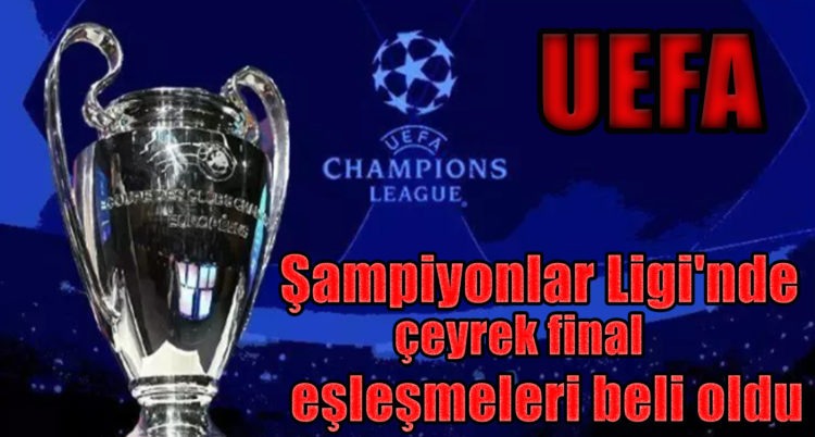 UEFA Şampiyonlar Ligi’nde 2021-2022 sezonu çeyrek final eşleşmeleri ve final yolu belirlendi