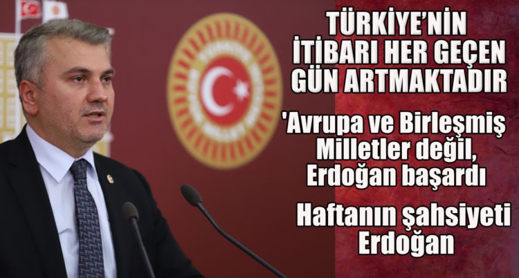 MİLLETVEKİLİ MUSTAFA CANBEY: “TÜRKİYE’NİN ULUSLARARASI ALANDAKİ İTİBARI BAĞIMSIZ VE GÜVENİLİR DIŞ POLİTİKALAR SAYESİNDE HER GEÇEN GÜN ARTMAKTADIR.”