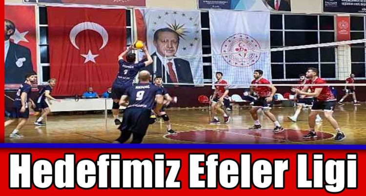 “Hedefimiz Efeler Ligi”