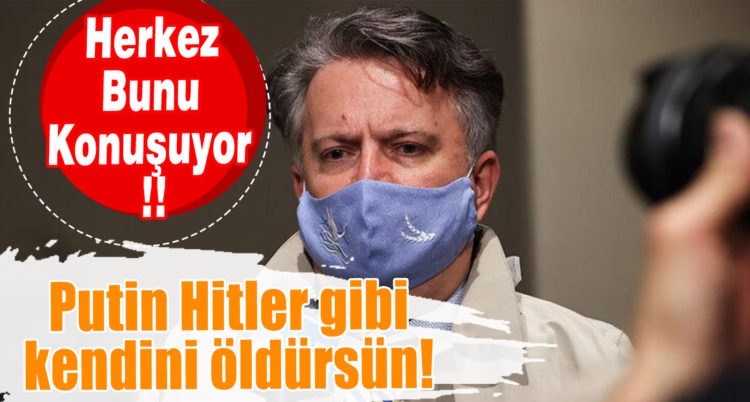 Putin Hitler gibi kendini öldürsün! Herkez Bunu Konuşuyor !!