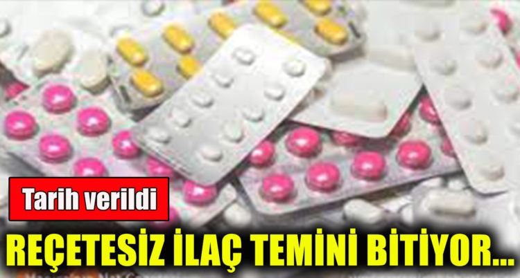 Reçetesiz ilaç temini 30 Nisan’da sona eriyor