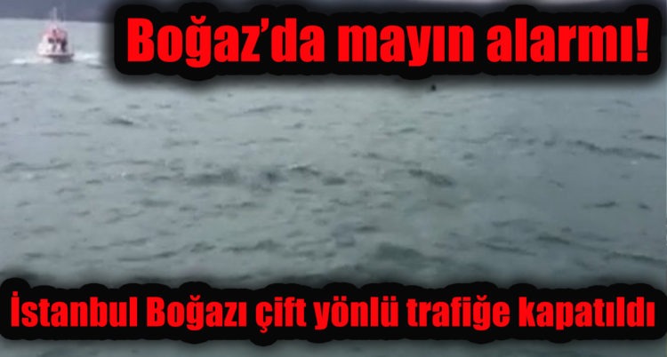 Boğaz’da mayın alarmı!