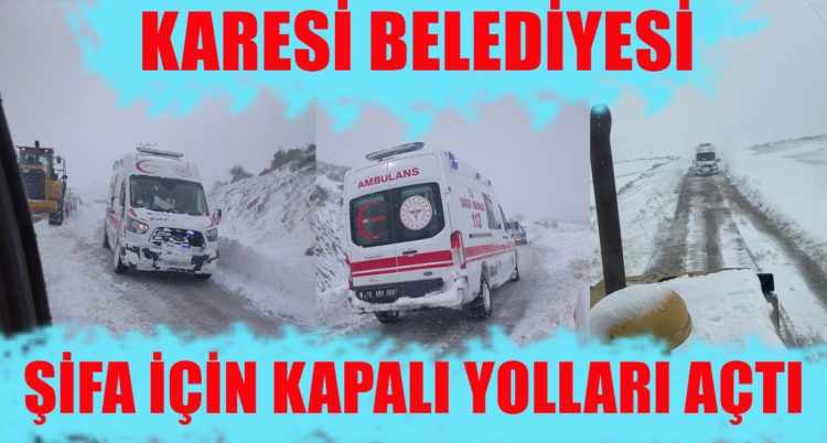 KARESİ BELEDİYESİ ŞİFA İÇİN KAPALI YOLLARI AÇTI