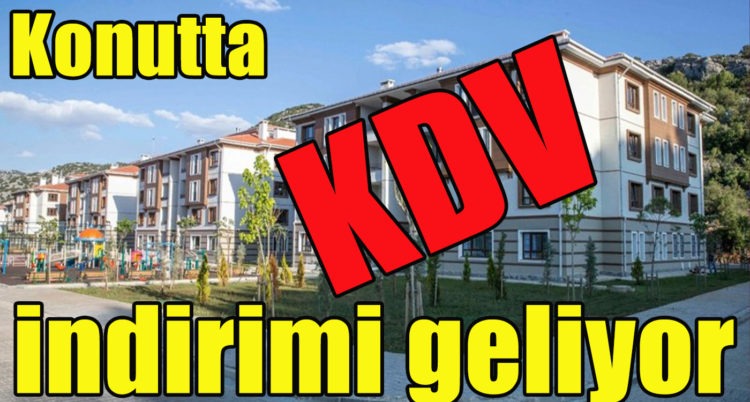 Konutta KDV indirimi geliyor
