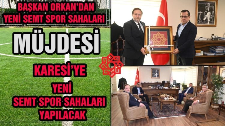 BAŞKAN ORKAN’DAN YENİ SEMT SPOR SAHALARI MÜJDESİ KARESİ’YE YENİ SEMT SPOR SAHALARI YAPILACAK