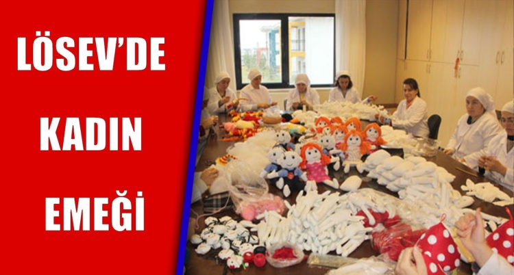 LÖSEV’DE KADIN EMEĞİ