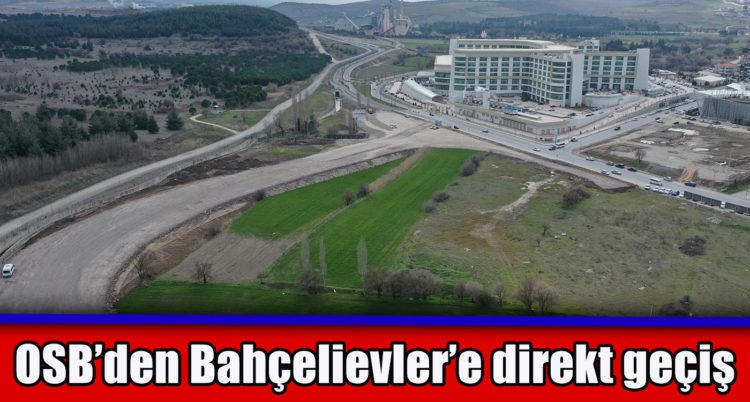 OSB’den Bahçelievler’e direkt geçiş