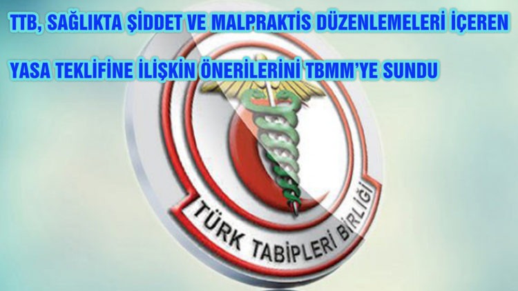 TTB, SAĞLIKTA ŞİDDET VE MALPRAKTİS DÜZENLEMELERİ İÇEREN YASA TEKLİFİNE İLİŞKİN ÖNERİLERİNİ TBMM’YE SUNDU