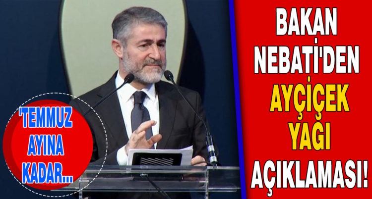 BAKAN NEBATİ’DEN AYÇİÇEK YAĞI AÇIKLAMASI! ‘TEMMUZ AYINA KADAR…’