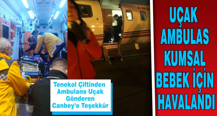 UÇAK AMBULAS KUMSAL BEBEK İÇİN HAVALANDI