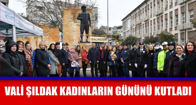 VALİ ŞILDAK KADINLARIN GÜNÜNÜ KUTLADI
