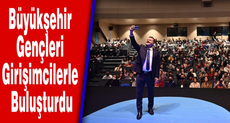 Büyükşehir Gençleri Girişimcilerle Buluşturdu