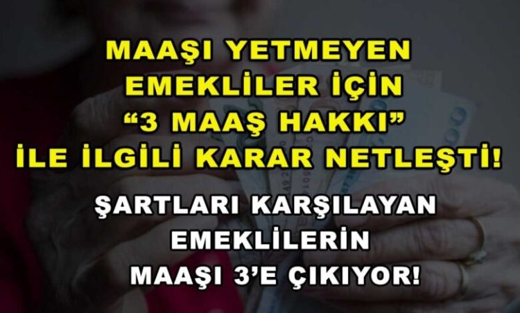 Şartları karşılayan emeklilerin maaşı 3’e çıkıyor!
