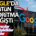 Google’da Bütün Algoritma Değişti. Kullanıcılar İçin Değişiklikler Neler?