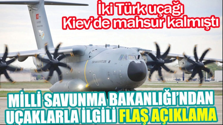 MSB’dan Kiev’de Mahsur Kalan 2 Türk Uçağıyla İlgili Flaş Açıklama!