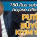 Putin büyük kıyım yaptı. 150 Rus subayı hapse attırdı