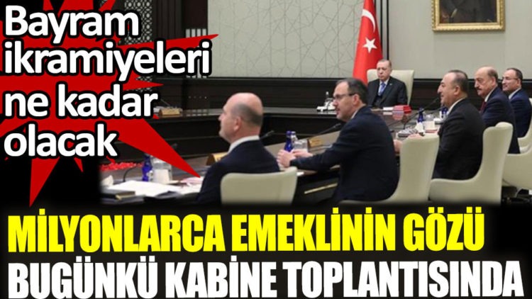 Milyonlarca Emeklinin Gözü Bugünkü Kabine Toplantısında