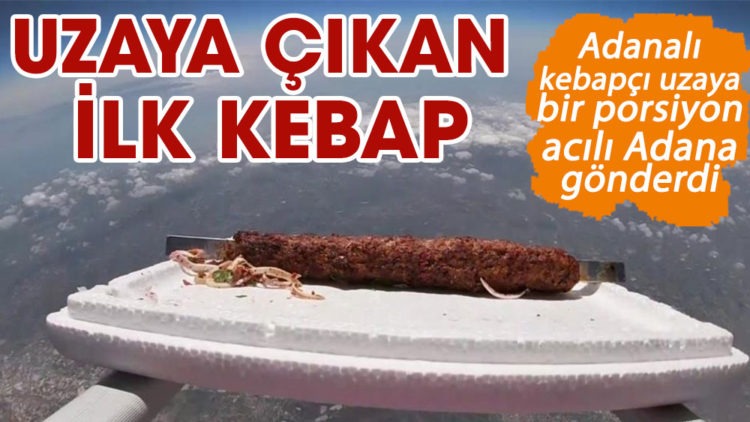 Uzaya çıkan ilk kebap ‘Adana Boru Kebabı’ oldu