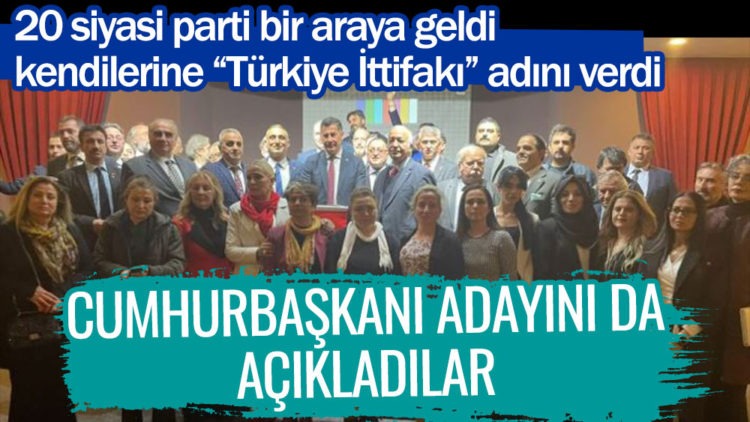 20 Siyasi Parti Bir Araya Geldi Kendilerine Türkiye İttifakı Adını Verdi! Cumhurbaşkanı Adayını da Açıkladılar