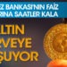 Merkez Bankası’nın faiz kararına saatler kala altın zirveye koşuyor