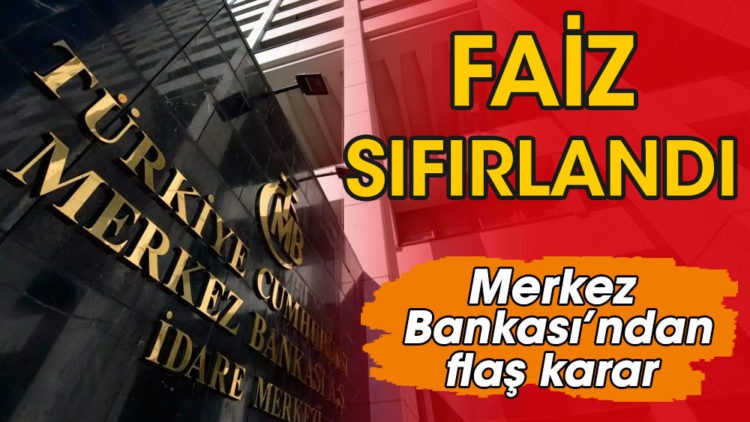 Merkez Bankası’ndan flaş faiz kararı sıfırlandı