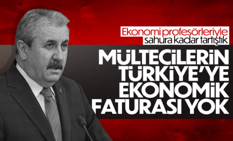 Mustafa Destici: Mültecilerin Türkiye’ye Ekonomik Faturası Yok