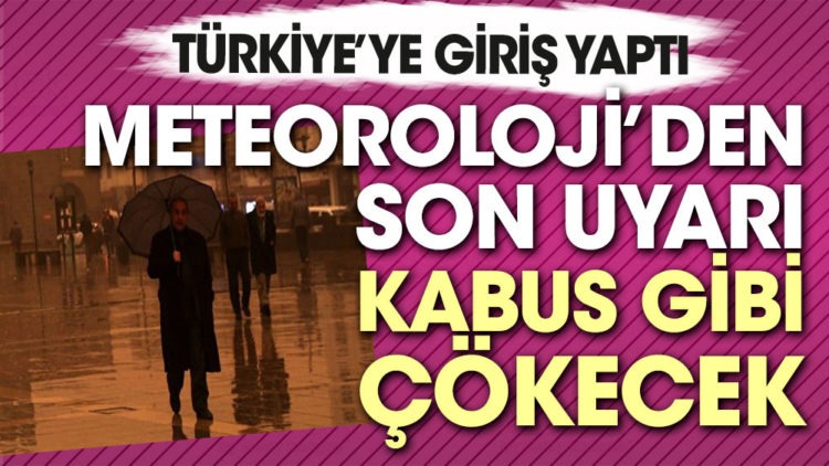 Meteoroloji’den son uyarı. Kabus gibi çökecek!