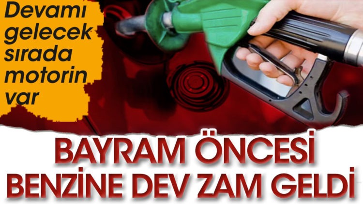 Bayram öncesi benzine dev zam geldi