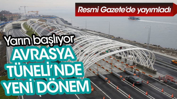 Avrasya Tüneli’nde yeni dönem yarın başlıyor