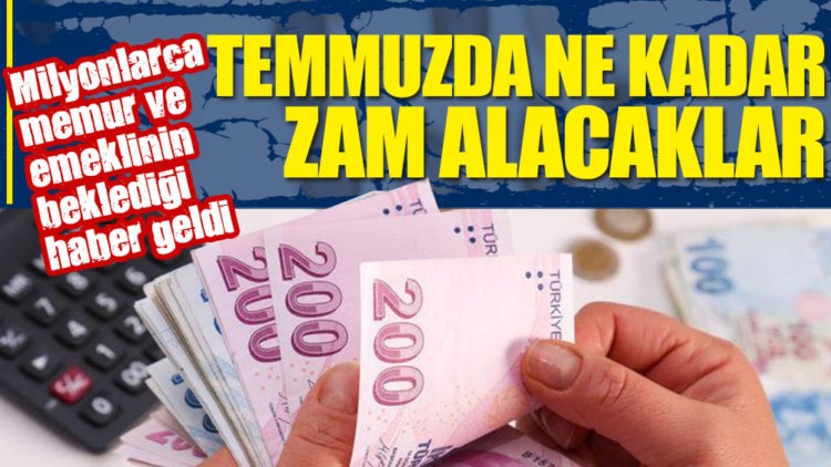 Milyonlarca memur ve emeklinin beklediği haber geldi. Temmuzda ne kadar zam alacak?