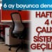 Haftada 4 gün çalışma sistemine geçiliyor. 6 ay boyunca denenecek