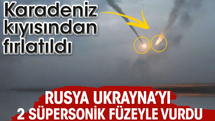 Rusya Ukrayna’yı 2 süpersonik füzeyle vurdu
