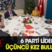 6 parti lideri üçüncü kez buluşuyor