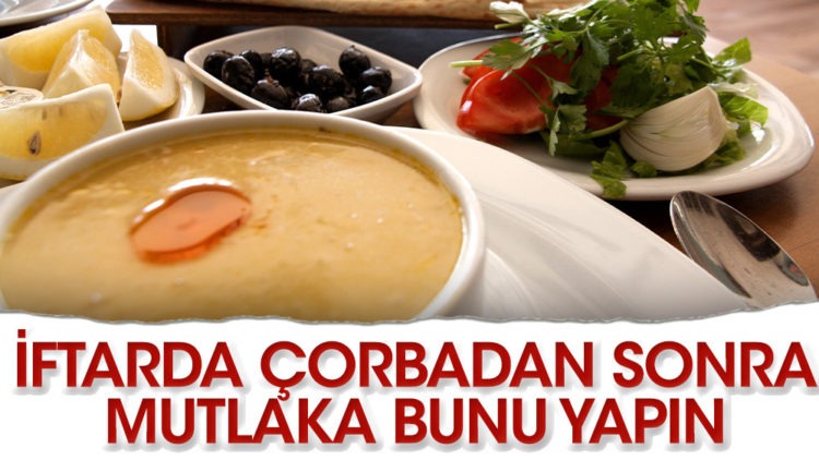 İftarda çorbadan sonra mutlaka bunu yapın