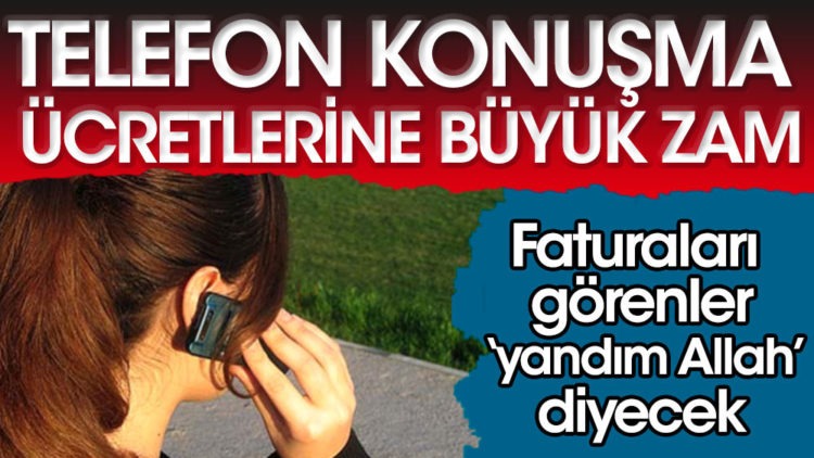 Telefon konuşma ücretlerine büyük zam