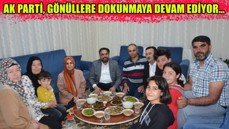 AK PARTİ, GÖNÜLLERE DOKUNMAYA DEVAM EDİYOR…