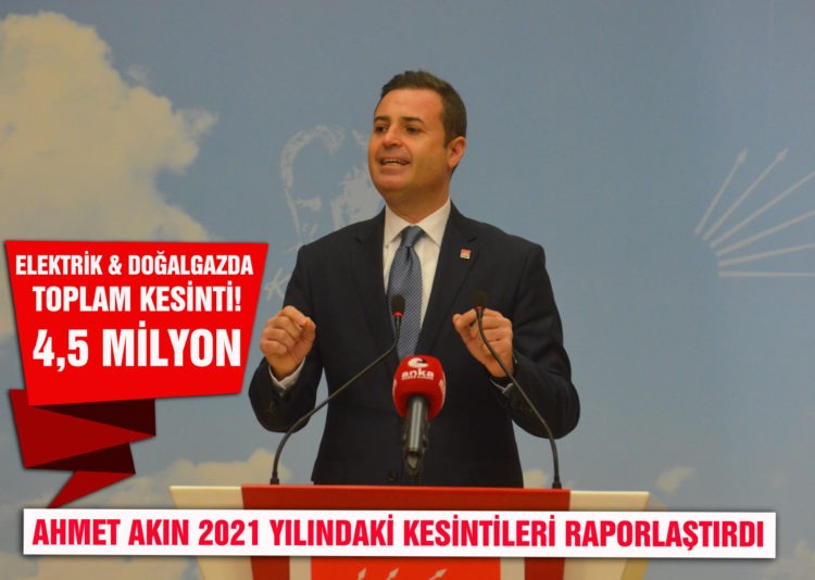 AHMET AKIN 2021 YILINDAKİ KESİNTİLERİ RAPORLAŞTIRDI
