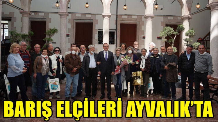 BARIŞ ELÇİLERİ AYVALIK’TA