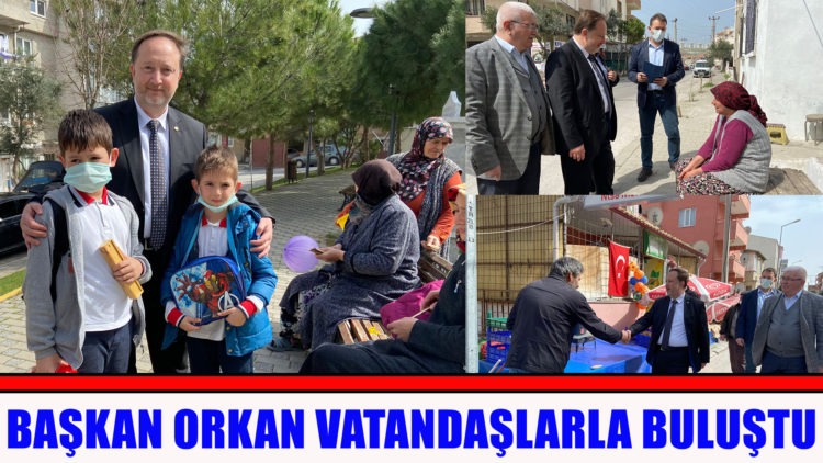 BAŞKAN ORKAN VATANDAŞLARLA BULUŞTU
