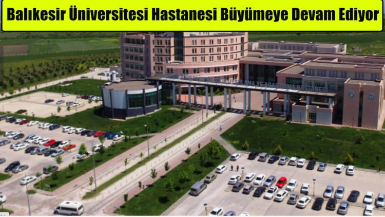 Balıkesir Üniversitesi Hastanesi Büyümeye Devam Ediyor