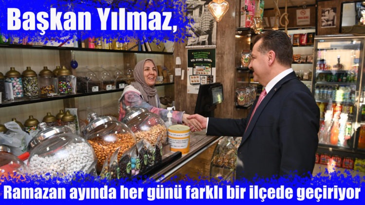 Başkan Yılmaz, Ramazan ayında her günü farklı bir ilçede geçiriyor