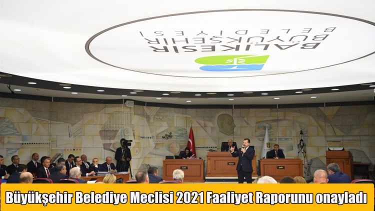 Büyükşehir Belediye Meclisi 2021 Faaliyet Raporunu onayladı