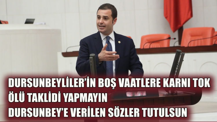 DURSUNBEYLİLER’İN BOŞ VAATLERE KARNI TOK