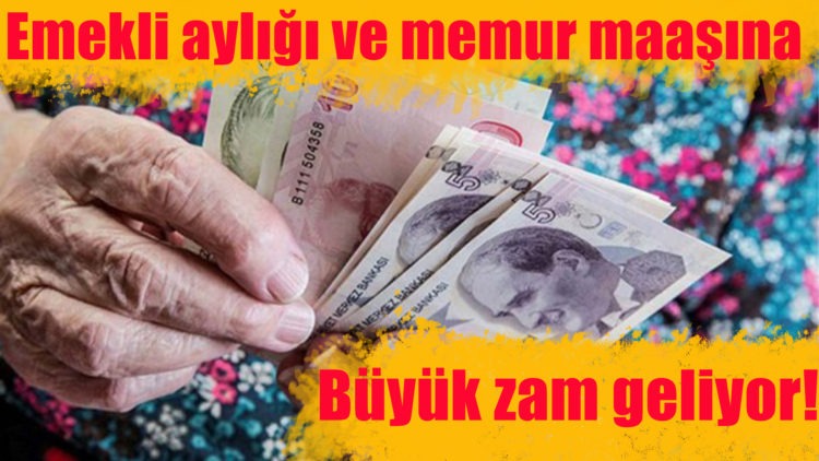 Emekli aylığı ve memur maaşına büyük zam geliyor!