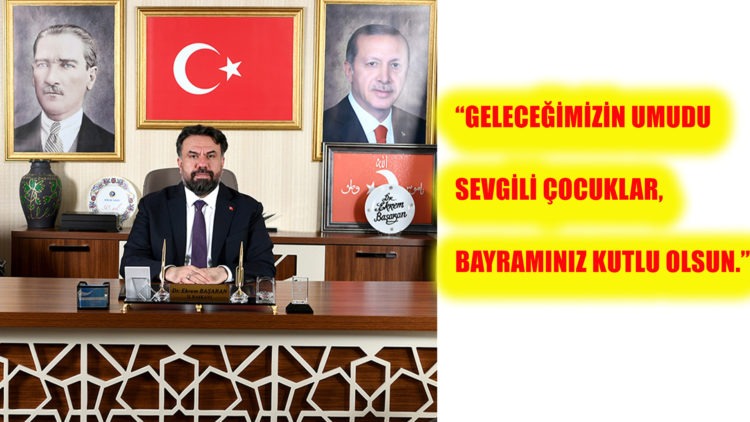 “GELECEĞİMİZİN UMUDU SEVGİLİ ÇOCUKLAR,BAYRAMINIZ KUTLU OLSUN.”