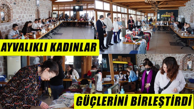 AYVALIKLI KADINLAR GÜÇLERİNİ BİRLEŞTİRDİ