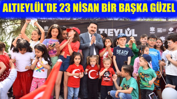 ALTIEYLÜL’DE 23 NİSAN BİR BAŞKA GÜZEL